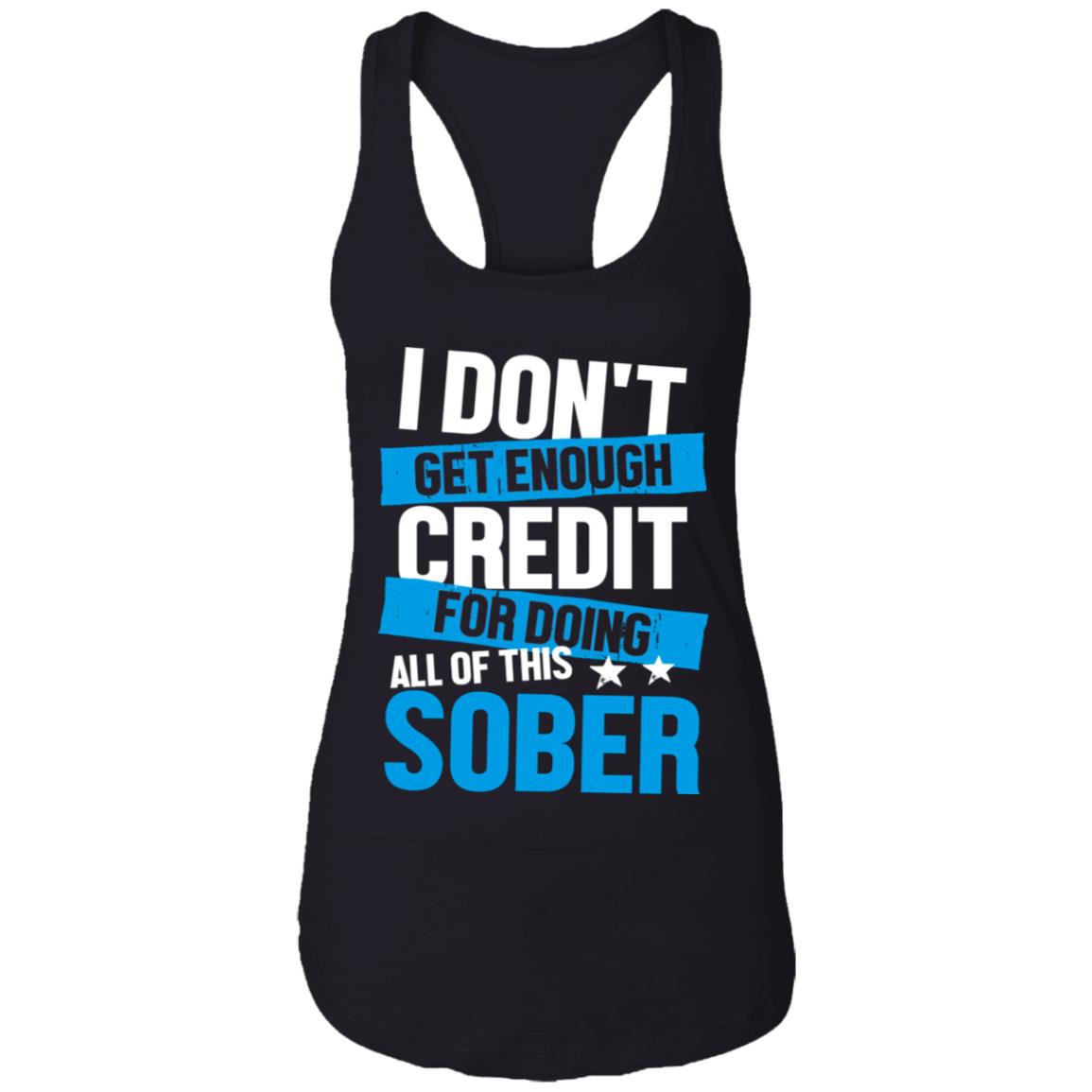 I Don't Get Enough Credit For Doing All Of This Sober Cotton Top Tee-Sarcastic Novelty Ladies Racerback Tank, Black, Ladies Racerback Tank