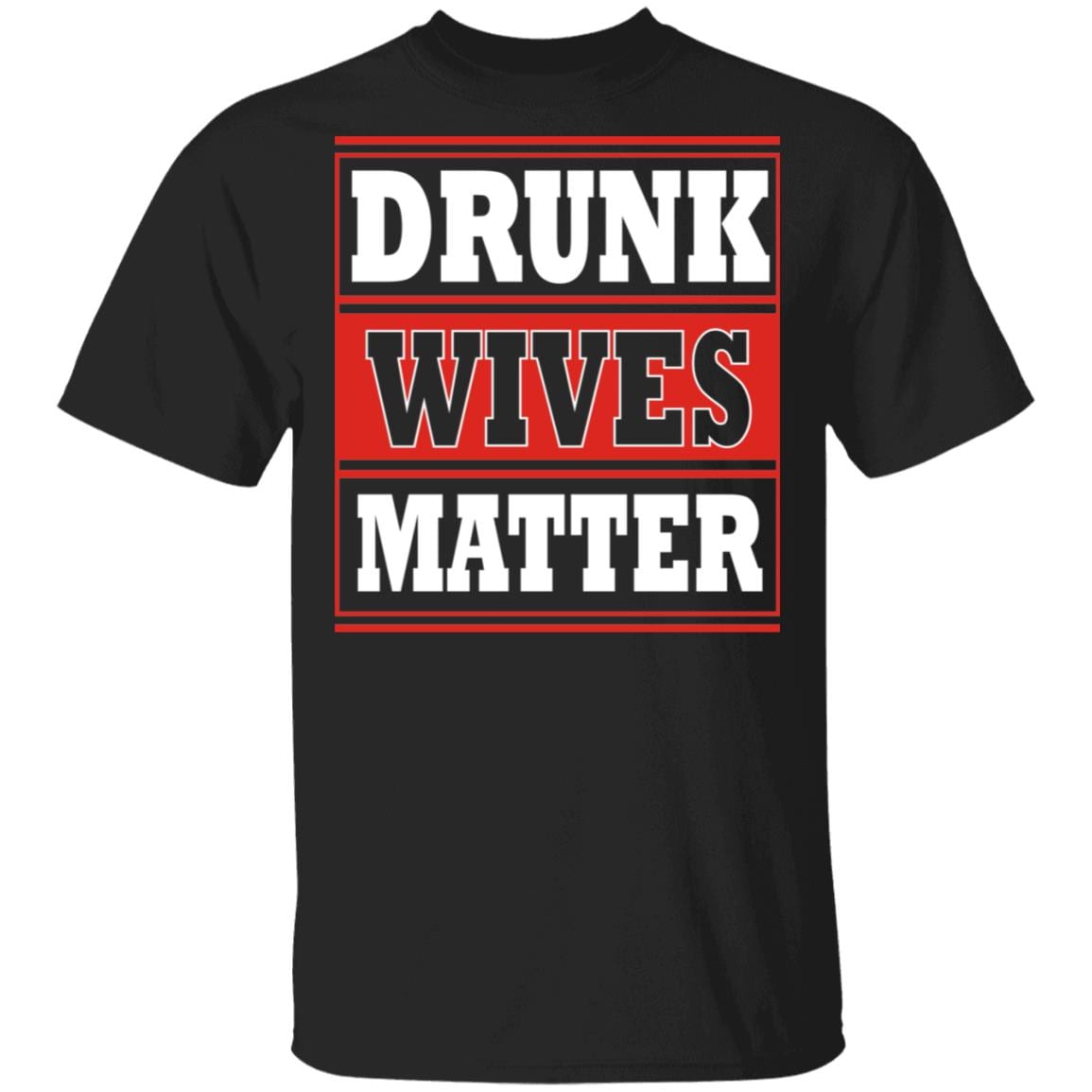 Drunk Wives Matter Drinking Gift Funny T-Shirt, Black, Unisex T-Shirt