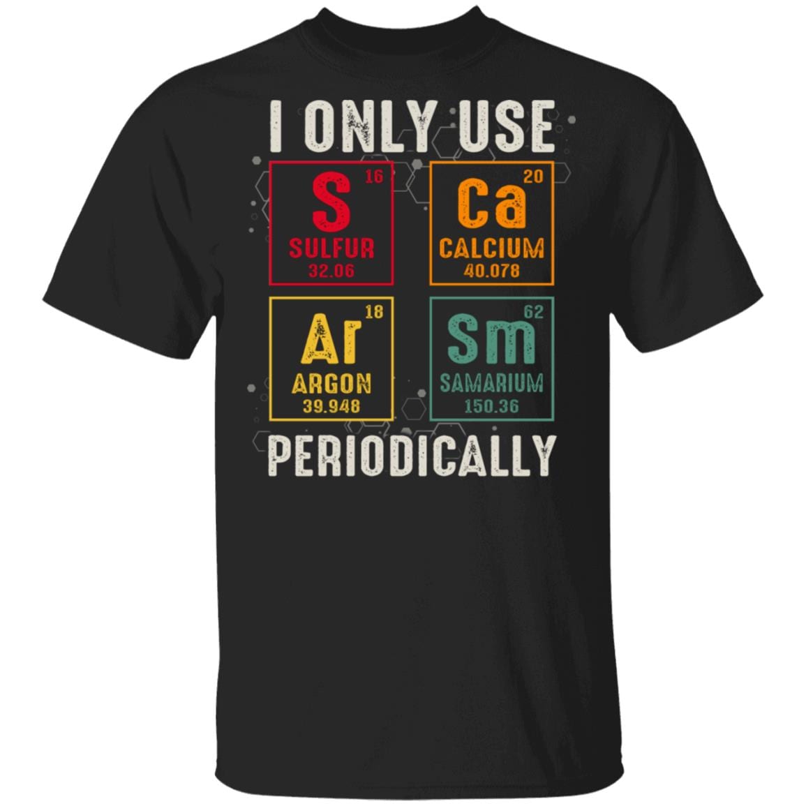 I Only Use Sarcasm Periodically Meme T-Shirt - Funny Sarcastic Chemistry Science Geek Nerd Quote Saying Shirt, Black, Unisex T-Shirt