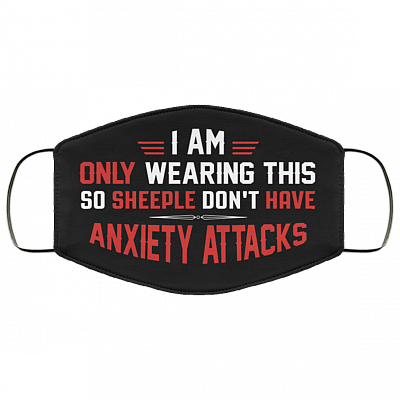I Am Only Wearing This So Sheeple Don't Have Anxiety Attacks Washable Reusable Custom - Printed Cloth Face Mask Cover, Black, Cloth Face Cover