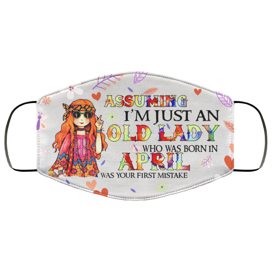 Assuming I'm Just An Old Lady Who Was Born In April Washable Reusable Custom Printed Cloth Face Mask Cover, White, Cloth Face Cover