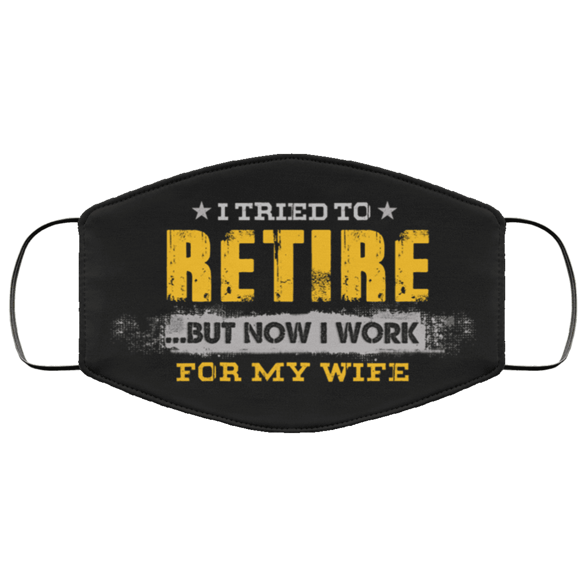 I Tried to Retire but Now I Work for My Wife Washable Reusable Custom - Printed Cloth Face Mask Cover, Black, Cloth Face Cover
