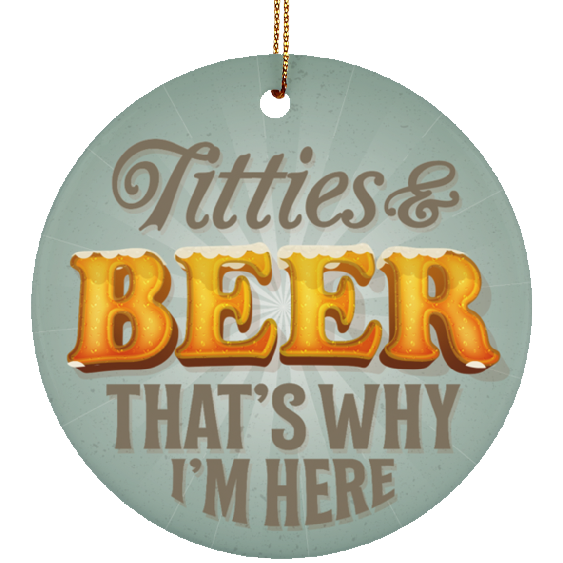 Titties And Beer That's Why I'm Here Decorative Christmas Ornament - Circle Porcelain Ceramic Ornament, White, Ceramic Circle Ornament