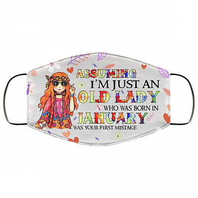 Assuming I'm Just An Old Lady Who Was Born In January Washable Reusable Custom Printed Cloth Face Mask Cover, White, Cloth Face Cover