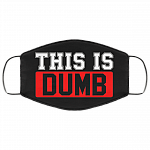This Is Dumb Washable Reusable Custom - Printed Cloth Face Mask Cover, Black, Cloth Face Cover