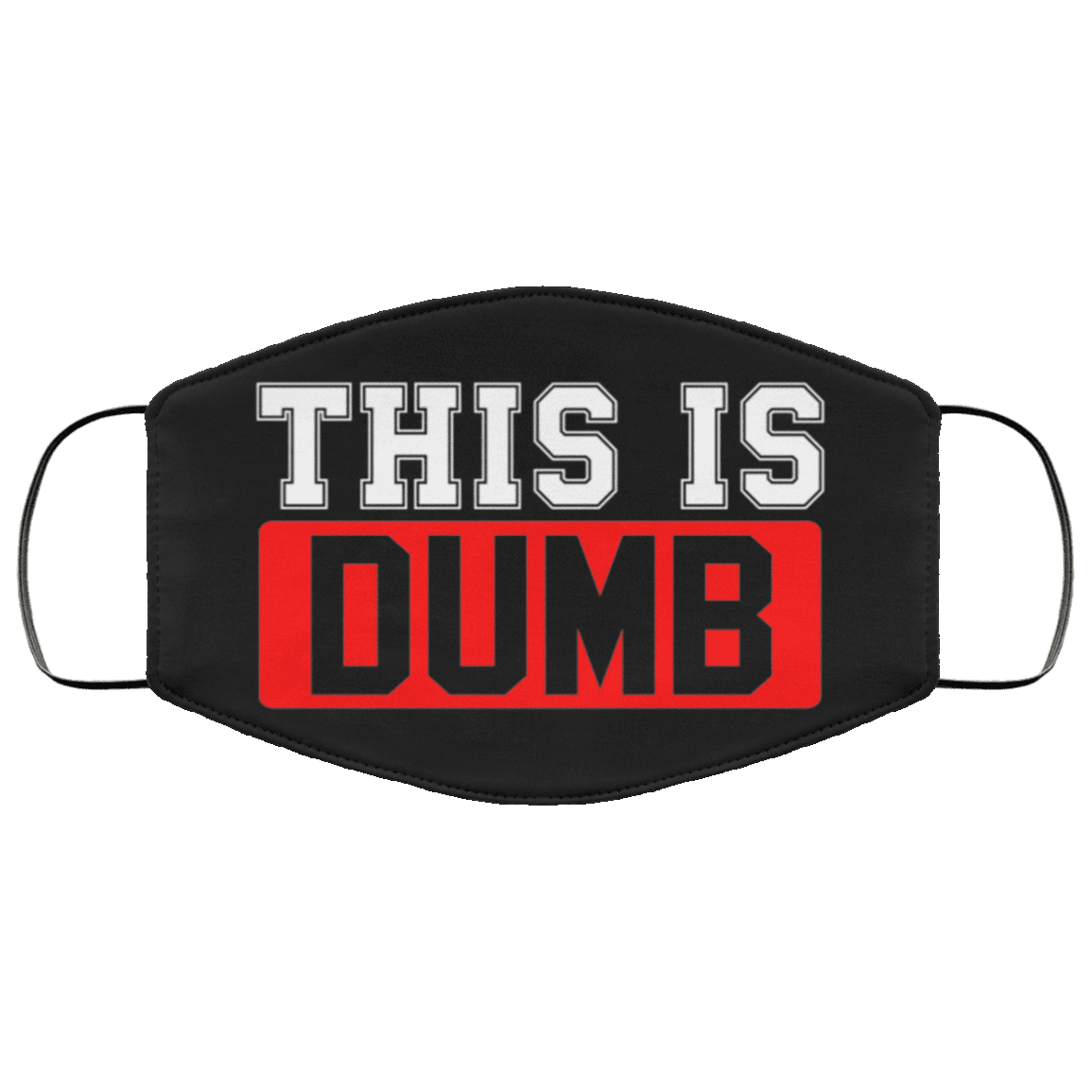 This Is Dumb Washable Reusable Custom - Printed Cloth Face Mask Cover, Black, Cloth Face Cover