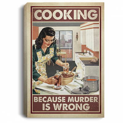 Cooking Because Murder Is Wrong Gallery Wrapped Framed Canvas Prints - Unframed Poster - Home Decor Wall Art, White, 0.75'' Framed Canvas