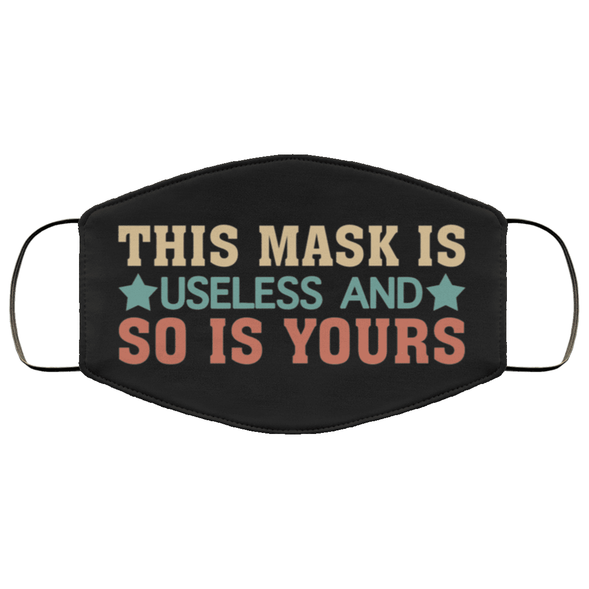 This Mask Is Useless and So Is Yours Washable Reusable Custom - Printed Cloth Face Mask Cover, Black, Cloth Face Cover