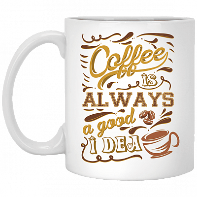 Coffee Lover Coffee Is Always a Good Idea Ceramic Coffee Mug - Beer Stein - Water Bottle - Color Changing Mug, White, 11 oz. White Mug