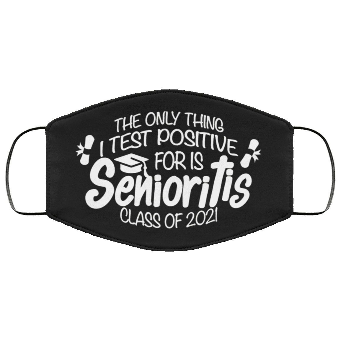 The Only Thing I Test Positive For Is Senioritis Class Of 2021 Washable Reusable Cloth Face Mask Cover, Black, Cloth Face Cover