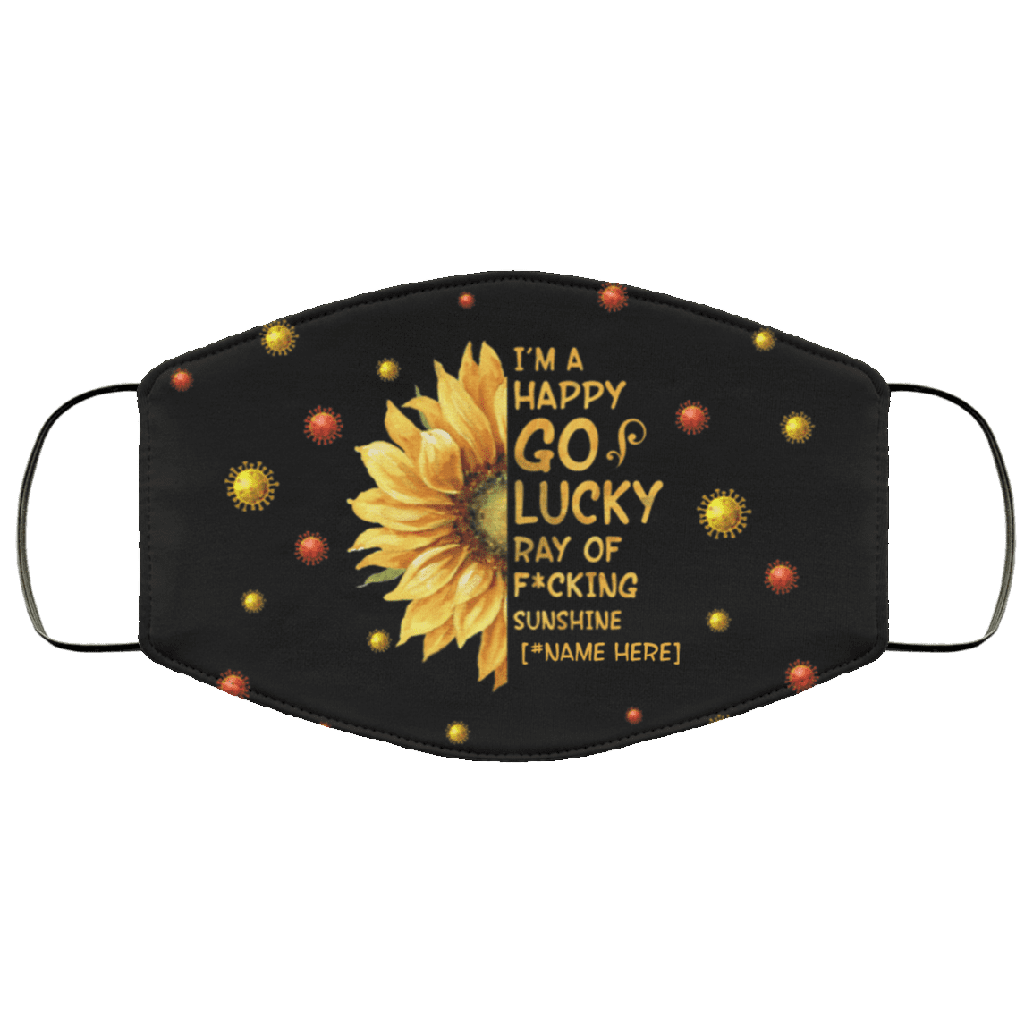 Personalized I'm a Happy Go Lucky Ray of Fucking Sunshine Washable Reusable Custom - Printed Cloth Face Mask Cover, Black, Cloth Face Cover