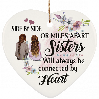 Side By Side Or Miles Apart Sisters Will Always Be Connected By Heart Flat Heart Porcelain Ceramic Ornament, White, Ceramic Heart Ornament