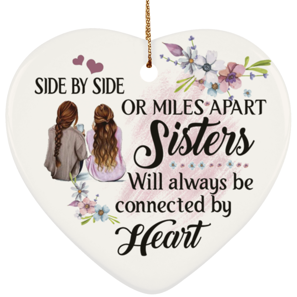 Side By Side Or Miles Apart Sisters Will Always Be Connected By Heart Flat Heart Porcelain Ceramic Ornament, White, Ceramic Heart Ornament