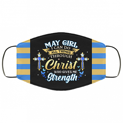 May Girl I Can Do All Things Through Christ Who Gives Me Strength Reusable Custom - Printed Cloth Face Mask Cover, Black, Cloth Face Cover