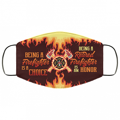 Being a Firefighter Is a Choice Being a Retired Firefighter Is an Honor Washable Reusable Custom Face Mask Cover, White, Cloth Face Cover