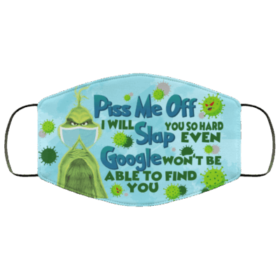 Grinch Piss Me Off I Will Slap You So Hard Even Google Washable Reusable Custom - Printed Cloth Face Mask Cover, White, Cloth Face Cover