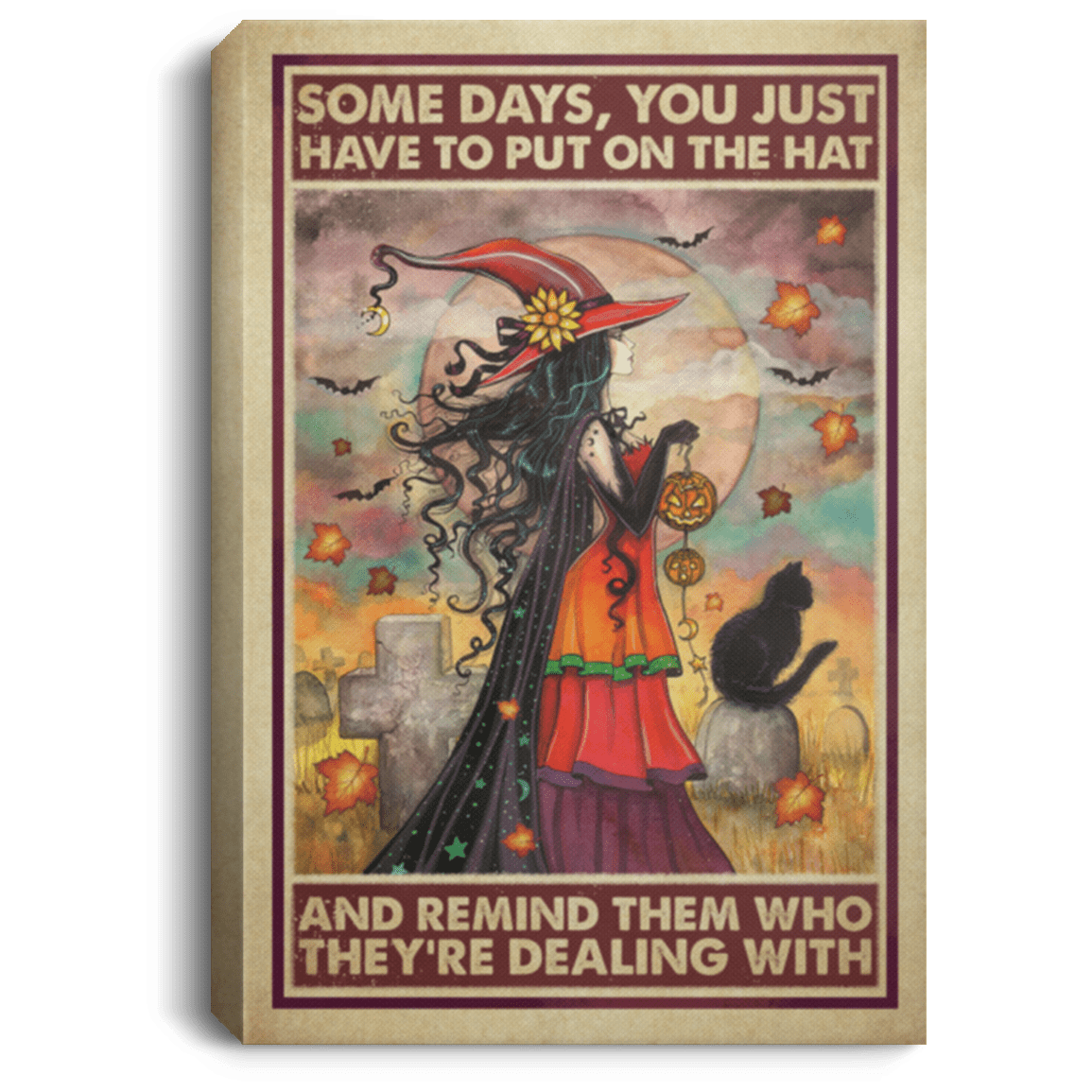 Witch Some Days You Just Have to Put on the Hat Remind Who They're Dealing Framed Canvas - Unframed Poster, White, 0.75'' Framed Canvas