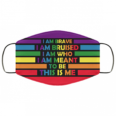 I Am Brave I Am Bruised I Am Who I Am Meant To Be This Is Me LGBT Pride Washable Reusable Custom - Cloth Face Mask, White, Cloth Face Cover