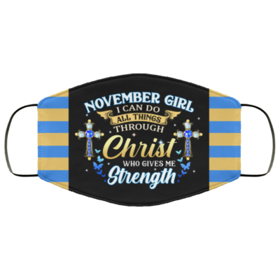 November Girl I Can Do All Things Through Christ Who Gives Me Strength Reusable Custom - Printed Cloth Face Mask Cover, Black, Cloth Face Cover