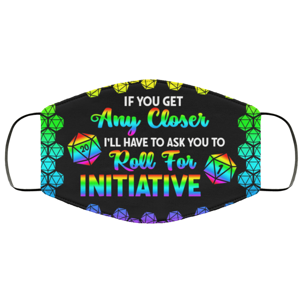If You Get Any Closer I'll Have To Ask You To Roll For Initiative D&D LGBT Washable Reusable Cloth Face Mask Cover, Black, Cloth Face Cover
