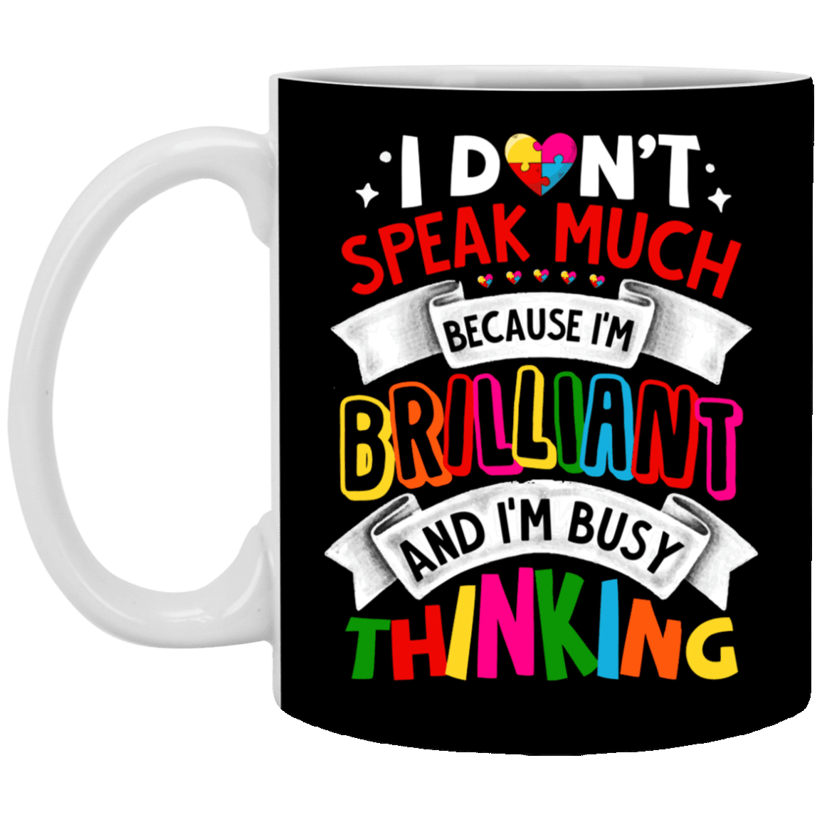 I Don't Speak Much Because I'm Brilliant And I'm Busy Thinking Ceramic Coffee Mug - Travel Mug, Black, 11 oz. White Mug