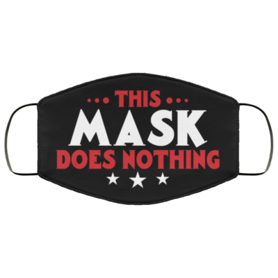 This Mask Does Nothing Washable Reusable Printed Cloth Face Mask Cover, Black, Cloth Face Cover