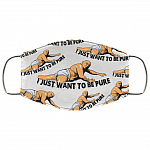 I Just Want To Be Pure Washable Reusable Custom – Funny Printed Cloth Face Mask Cover, White, Cloth Face Cover