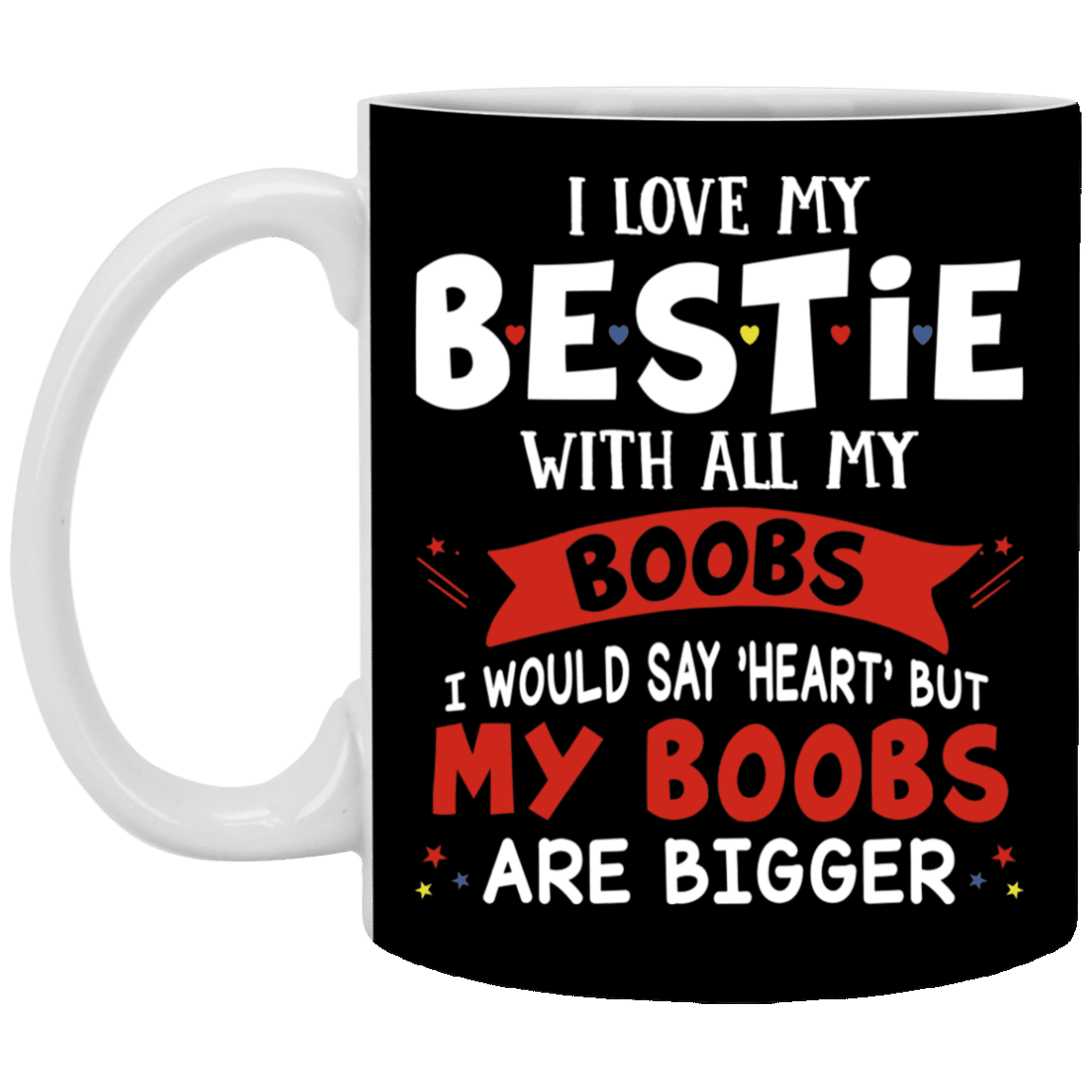 I Love My Bestie with All My Boobs Couple Ceramic Coffee Mug - Beer Stein - Water Bottle, Black, 11 oz. White Mug