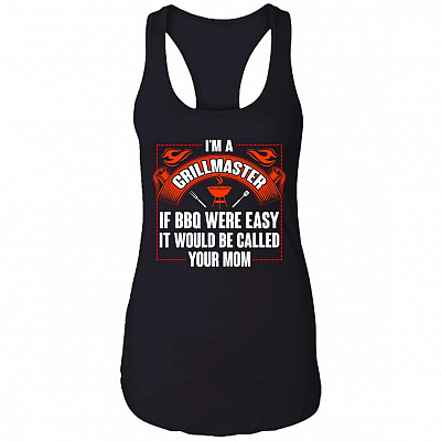 I'm A Grillmaster If BBQ Were Easy It Would Be Called Your Mom Cotton Tank Top - Funny BBQ Shirt, Black, Ladies Racerback Tank