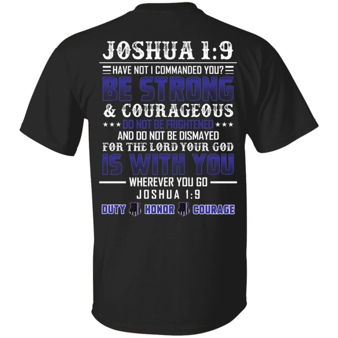 Be Strong And Courageous Do Not Be Frightened Duty Honor Courage Print On Back T-Shirt - Plain Front Shirt, Black, Unisex T-Shirt Be Strong And Courageous Do Not Be Frightened Duty Honor Courage Print On Back T-Shirt - Plain Front Shirt, Black, Unisex T-Shirt