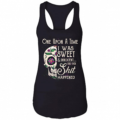 Once Upon A Time I Was Sweet And Innocent Then Shit Happened Tank Top Tee - Ladies Racerback Tank