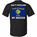 Don't Portland My Oregon Print On Back Only - Plain Front T-Shirt - Oregon Flag Shirt, Black, Unisex T-Shirt Don't Portland My Oregon Print On Back Only - Plain Front T-Shirt - Oregon Flag Shirt, Black, Unisex T-Shirt