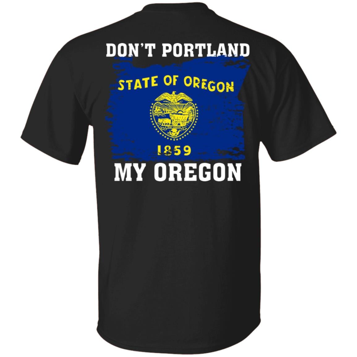 Don't Portland My Oregon Print On Back Only - Plain Front T-Shirt - Oregon Flag Shirt, Black, Unisex T-Shirt Don't Portland My Oregon Print On Back Only - Plain Front T-Shirt - Oregon Flag Shirt, Black, Unisex T-Shirt