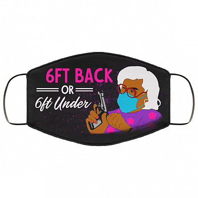 6ft Back Or 6ft Under Madea Washable Reusable Printed Cloth Face Mask Cover, Black, Cloth Face Cover