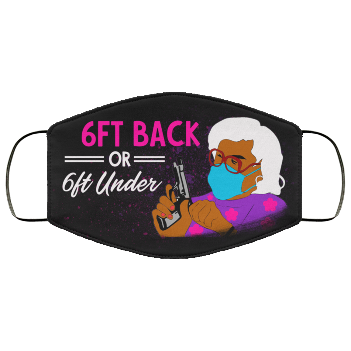 6ft Back Or 6ft Under Madea Washable Reusable Printed Cloth Face Mask Cover, Black, Cloth Face Cover