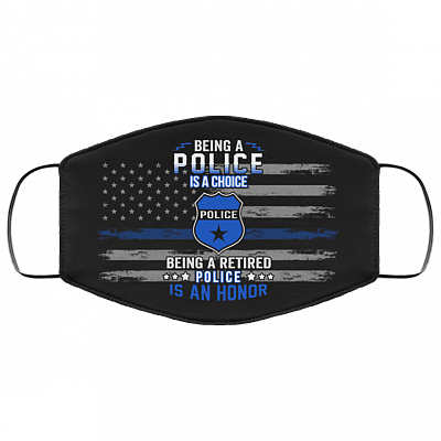 Being A Police Is A Choice Being A Retired Police Is An Honor Washable Reusable Custom - Printed Cloth Face Mask Cover, Black, Cloth Face Cover – Medium/Large