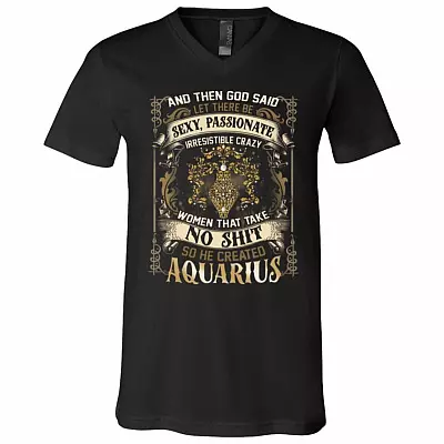Aquarius God Said Let There Be Sexy Passionate Irresistible Crazy Women So He Created Zodiac T-Shirt - V Neck, Black, V-Neck T-Shirt