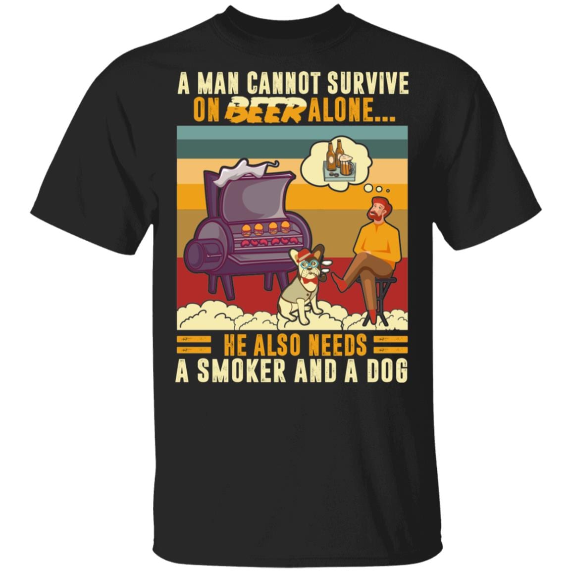 A Man Cannot Survive On Beer Alone He Also Needs A Smoker And A Dog T-Shirt - BBQ Lover Shirt, Black, Unisex T-Shirt A Man Cannot Survive On Beer Alone He Also Needs A Smoker And A Dog T-Shirt - BBQ Lover Shirt, Black, Unisex T-Shirt