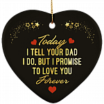 Today I Tell Your Dad I Do But I Promise To Love You Forever Holiday Flat Heart Porcelain Ceramic Ornament, White, Ceramic Heart Ornament
