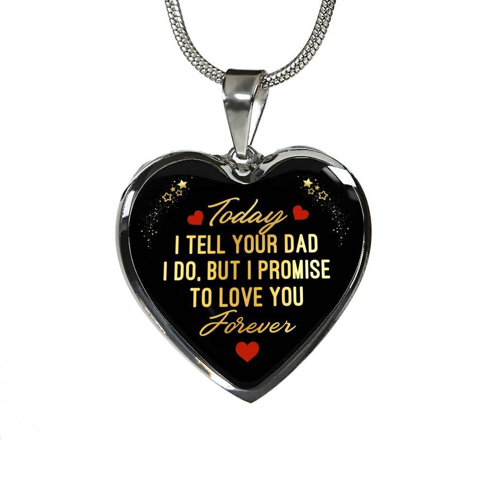 Today I Tell Your Dad I Do But I Promise To Love You Forever Heart Pendant Necklace - Bonus Daughter Gifts - Heart Luxury Necklace (Silver) Today I Tell Your Dad I Do But I Promise To Love You Forever Heart Pendant Necklace - Bonus Daughter Gifts - Heart Luxury Necklace (Silver)