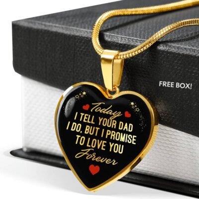 Today I Tell Your Dad I Do But I Promise To Love You Forever Heart Pendant Necklace - Bonus Daughter Gifts - Heart Luxury Necklace (Gold Plated)