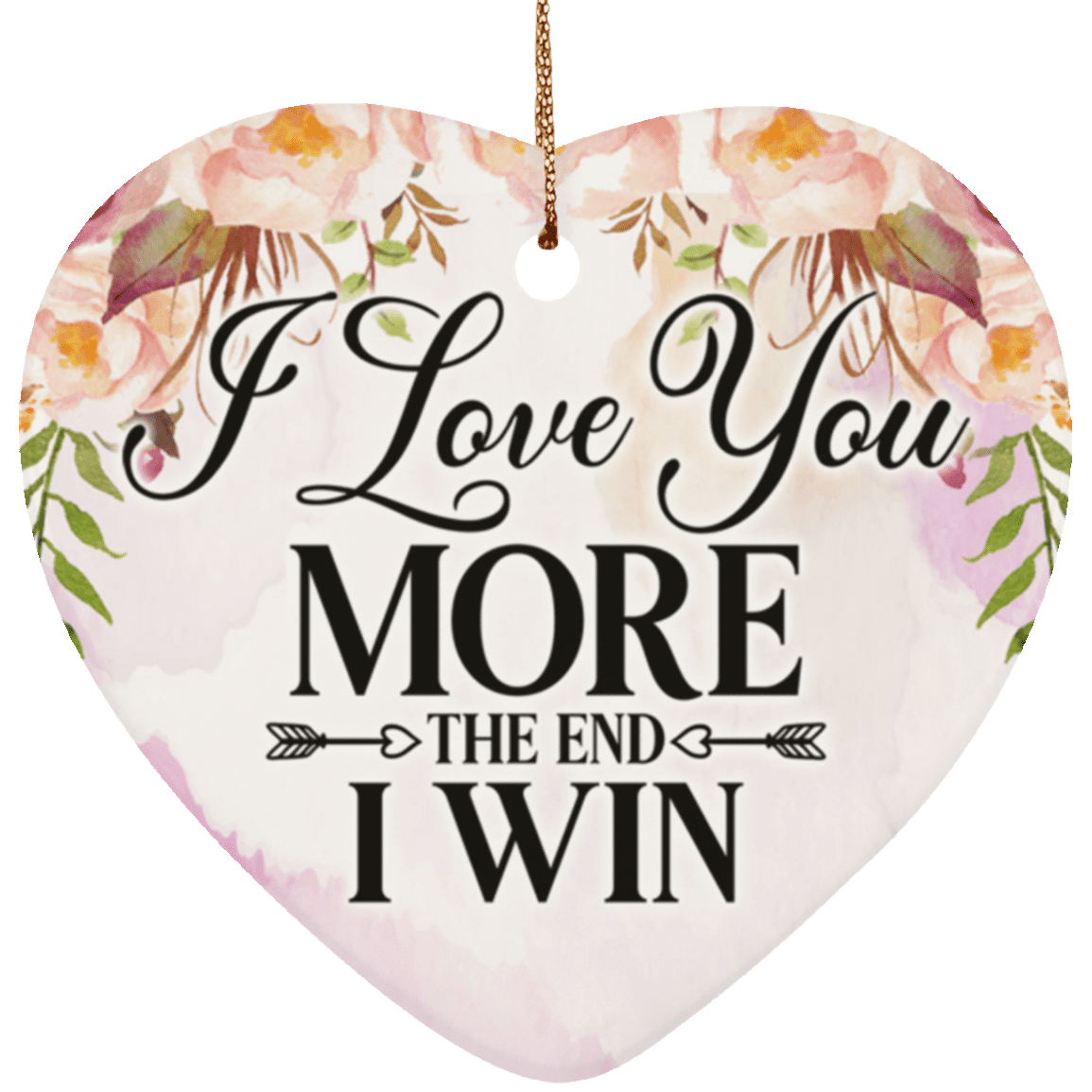 I Love You More The End I Win Holiday Flat Heart Porcelain Ceramic Ornament Keepsake, White, Ceramic Heart Ornament