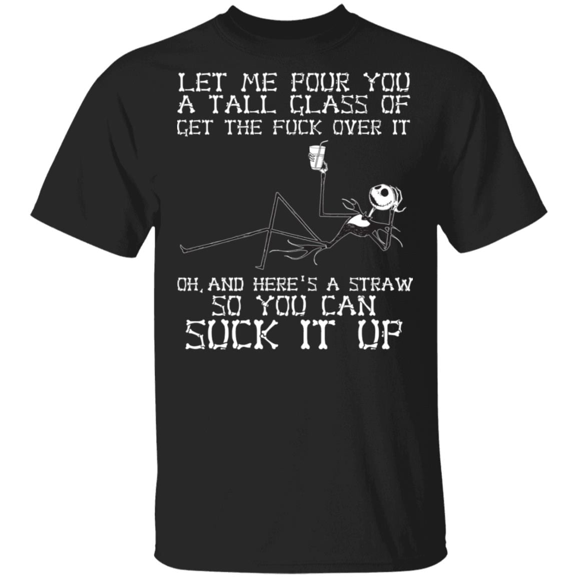 Skeleton Jack Let Me Pour You A Tall Glass Of Get The Fuck Over It T-Shirt - Funny Halloween Custome Shirt, Black, Unisex T-Shirt Skeleton Jack Let Me Pour You A Tall Glass Of Get The Fuck Over It T-Shirt - Funny Halloween Custome Shirt, Black, Unisex T-Shirt