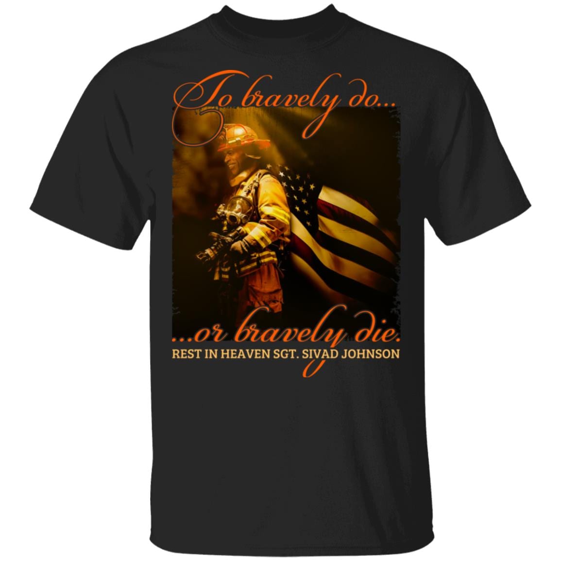 To Bravely Or Bravely Die TShirt Rest In Heaven SGT Sivad Johnson Shirt, Black, Unisex T-Shirt