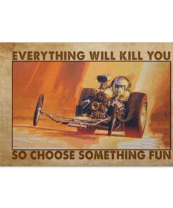 Drag Racing Everything Will Kill You So Choose Something Fun Racing Framed Canvas Prints - Unframed Poster, White, 0.75'' Framed Canvas
