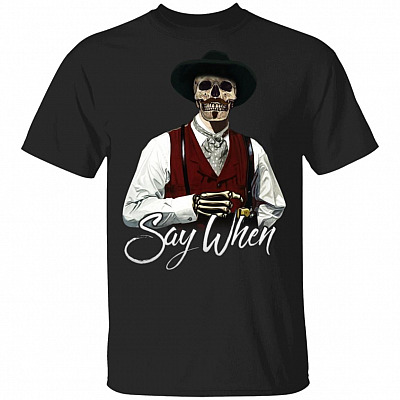 Say When Doc Holliday T Shirt - Funny Western Movies Shirt - Doc Holliday Skull Shirt, Black, Unisex T-Shirt