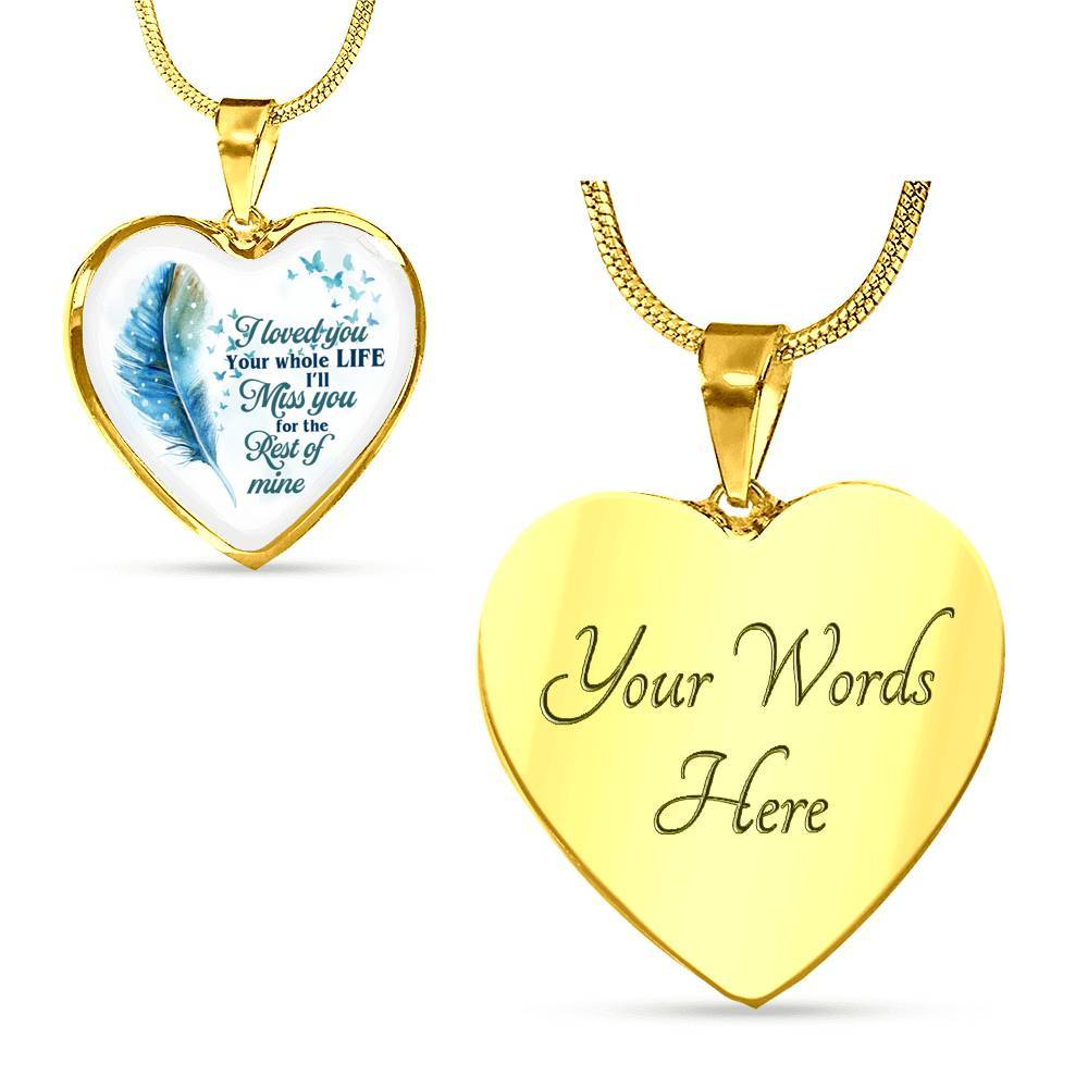 I Loved You Your Whole Life I'll Miss You For The Rest Of Mine Heart Pendant Necklace - Heart Luxury Necklace (Gold Plated)