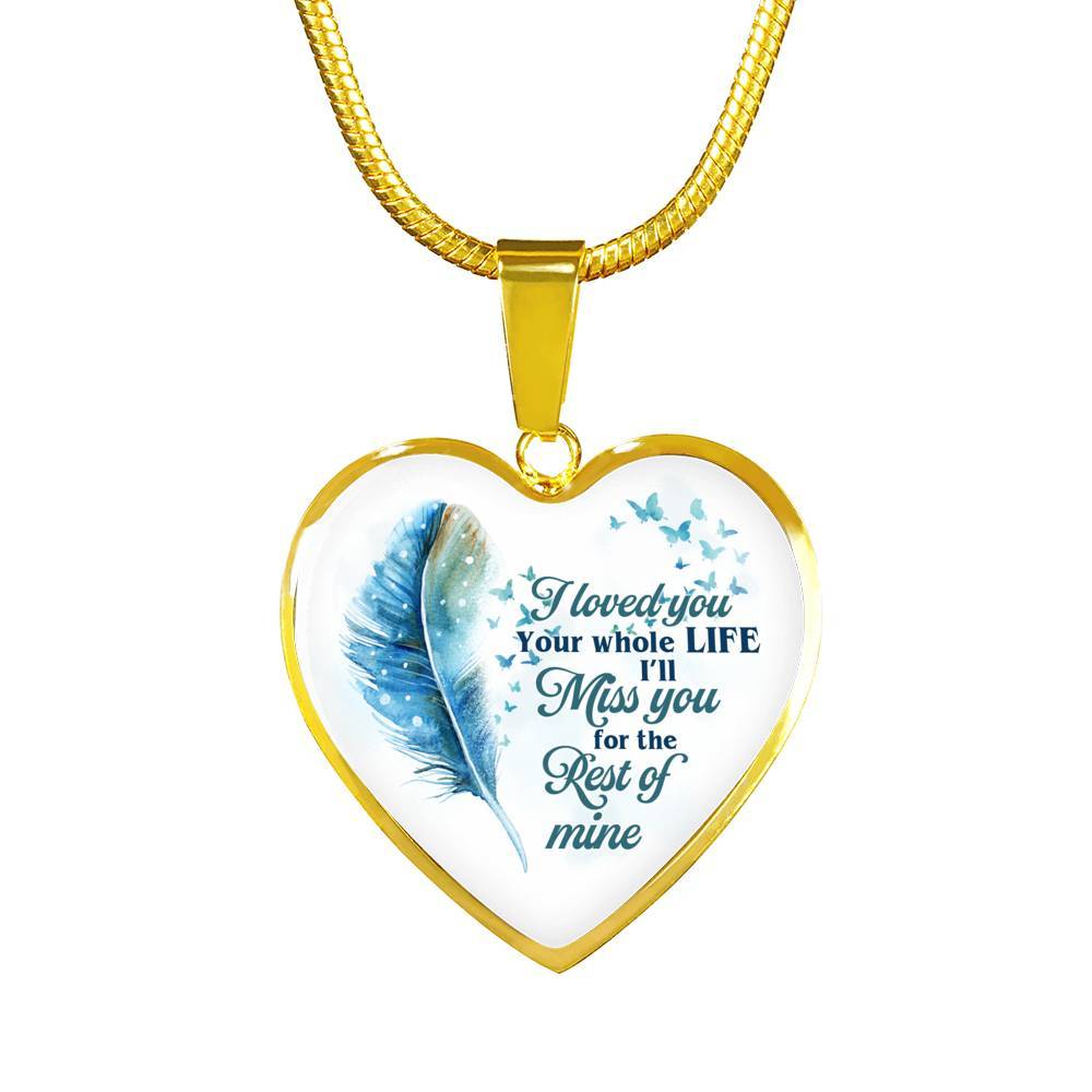 I Loved You Your Whole Life I'll Miss You For The Rest Of Mine Heart Pendant Necklace - Heart Luxury Necklace (Gold Plated)