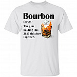Bourbon The Glue Holding this 2020 Shitshow Together T-Shirt - Funny Bourbon Shirt - Sarcasm Drinking Shirt, White, Unisex T-Shirt Bourbon The Glue Holding this 2020 Shitshow Together T-Shirt - Funny Bourbon Shirt - Sarcasm Drinking Shirt, White, Unisex T-Shirt