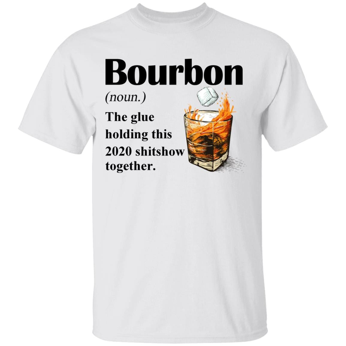 Bourbon The Glue Holding this 2020 Shitshow Together T-Shirt - Funny Bourbon Shirt - Sarcasm Drinking Shirt, White, Unisex T-Shirt Bourbon The Glue Holding this 2020 Shitshow Together T-Shirt - Funny Bourbon Shirt - Sarcasm Drinking Shirt, White, Unisex T-Shirt